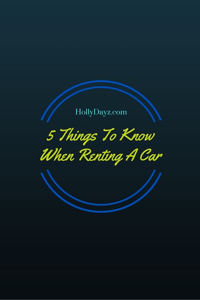 5 THINGS TO KNOW WHEN RENTING A CAR © hollydayz
